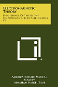 Electromagnetic Theory: Proceedings of the Second Symposium in Applied Mathematics, V2