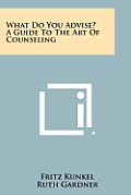 What Do You Advise? a Guide to the Art of Counseling
