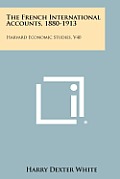 The French International Accounts, 1880-1913: Harvard Economic Studies, V40