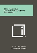 The Teacher's Guidebook to Piano Literature