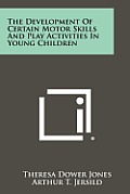 The Development of Certain Motor Skills and Play Activities in Young Children