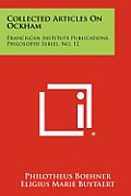 Collected Articles on Ockham: Franciscan Institute Publications, Philosophy Series, No. 12