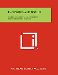 Encyclopedia of Textiles: An Illustrated and Authoritative Source Book on Textiles