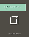 How to Draw and Paint, Too