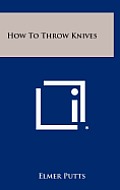 How to Throw Knives