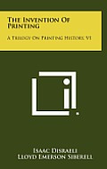 The Invention of Printing: A Trilogy on Printing History, V1