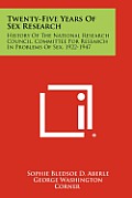Twenty-Five Years of Sex Research: History of the National Research Council, Committee for Research in Problems of Sex, 1922-1947
