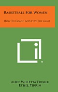 Basketball for Women: How to Coach and Play the Game