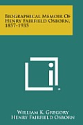 Biographical Memoir of Henry Fairfield Osborn, 1857-1935