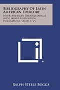 Bibliography of Latin American Folklore: Inter-American Bibliographical and Library Association Publications, Series 1, V5