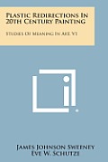 Plastic Redirections in 20th Century Painting: Studies of Meaning in Art, V1