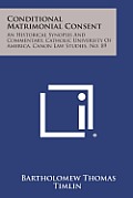 Conditional Matrimonial Consent: An Historical Synopsis and Commentary, Catholic University of America, Canon Law Studies, No. 89