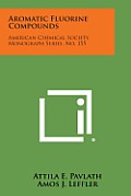 Aromatic Fluorine Compounds: American Chemical Society, Monograph Series, No. 155