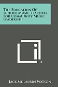The Education of School Music Teachers for Community Music Leadership