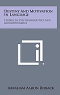 Destiny and Motivation in Language: Studies in Psycholinguistics and Glossodynamics