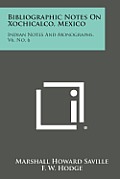Bibliographic Notes on Xochicalco, Mexico: Indian Notes and Monographs, V6, No. 6
