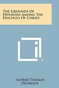 The Grounds of Divisions Among the Disciples of Christ