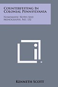 Counterfeiting in Colonial Pennsylvania: Numismatic Notes and Monographs, No. 132