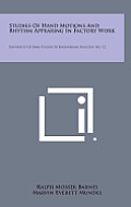 Studies of Hand Motions and Rhythm Appearing in Factory Work: University of Iowa Studies in Engineering Bulletin, No. 12