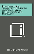 Ethnographical Survey of the Miskito and Sumu Indians of Honduras and Nicaragua