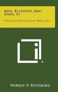Man, Economy, and State, V1: A Treatise on Economic Principles