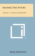Shaping the Future: A Study in World Perspective