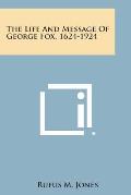 The Life and Message of George Fox, 1624-1924