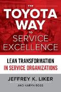 Toyota Way to Service Excellence Lean Transformation in Service Organizations