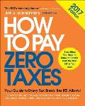 How to Pay Zero Taxes 2017 Your Guide to Every Tax Break the IRS Allows