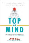Top of Mind: Use Content to Unleash Your Influence and Engage Those Who Matter to You