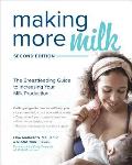 Making More Milk: The Breastfeeding Guide to Increasing Your Milk Production, Second Edition