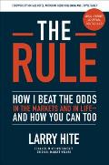 The Rule: How I Beat the Odds in the Markets and in Life-and How You Can Too: How I Beat the Odds in the Markets and in Life-and