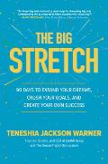Big Stretch 90 Days to Expand Your Dreams Crush Your Goals & Create Your Own Success