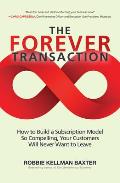 Forever Transaction How to Build a Subscription Model So Compelling Your Customers Will Never Want to Leave