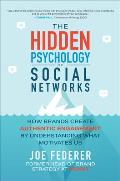 Hidden Psychology of Social Networks How Brands Create Authentic Engagement by Understanding What Motivates Us