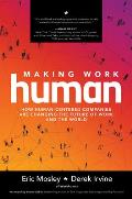 Making Work Human How Human Centered Companies are Changing the Future of Work & the World