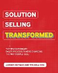 Solution Selling Transformed The Revolutionary Sales Process That is Changing the Way People Sell