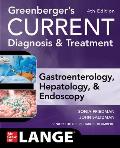 Greenberger's Current Diagnosis & Treatment Gastroenterology, Hepatology, & Endoscopy, Fourth Edition