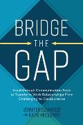 Bridge the Gap Foster Meaningful Relationships at Work Using Curiosity & Open Communication