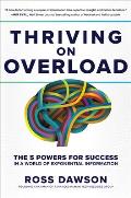Thriving on Overload The 5 Powers for Success in a World of Exponential Information