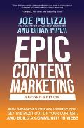 Epic Content Marketing, Second Edition: Break Through the Clutter with a Different Story, Get the Most Out of Your Content, and Build a Community in W