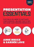 Presentation Essentials The Tools You Need to Captivate Your Audience Deliver Your Story & Make Your Message Memorable