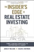 Insiders Edge to Real Estate Investing Game Changing Strategies to Outperform the Market
