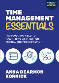 Time Management Essentials The Tools You Need to Maximize Your Attention Energy & Productivity