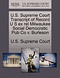 U.S. Supreme Court Transcript of Record U S Ex Rel Milwaukee Social Democratic Pub Co V. Burleson