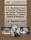 U.S. Supreme Court Transcript of Record Joe Valdez Gonzales, Petitioner, V. United States of America.