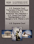 U.S. Supreme Court Transcripts of Record Floyd Acceptances, in Re: . Boatmans' Sav Institution V. U S: Dover Five Cents' Savings-Bank V. U S: Morgan V