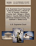 U.S. Supreme Court Transcript of Record Brown V. Board of Ed. of Topeka, Shawnee County, Kan.; Briggs V. Elliott; Davis V. County School Board of Prin