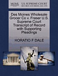 Des Moines Wholesale Grocer Co V. Fraser U.S. Supreme Court Transcript of Record with Supporting Pleadings