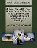 Schram Glass Mfg Co V. Homer Brooke Glass Co U.S. Supreme Court Transcript of Record with Supporting Pleadings